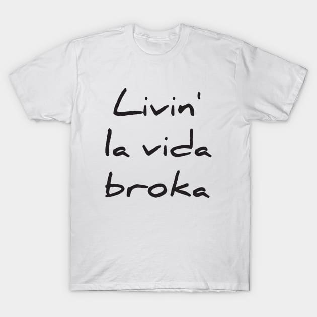 Livin la vida broka T-Shirt by RedYolk
